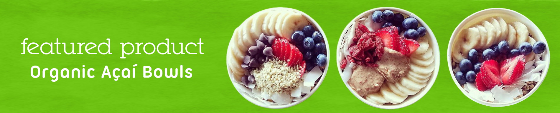 Featured Product - organic acai bowls